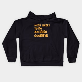 Most Likely To Do An Irish Goodbye Kids Hoodie